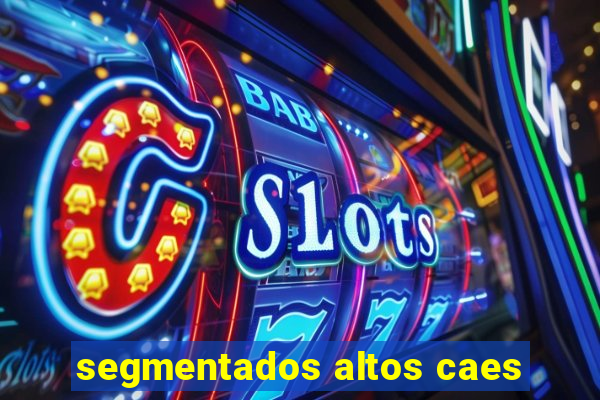 segmentados altos caes